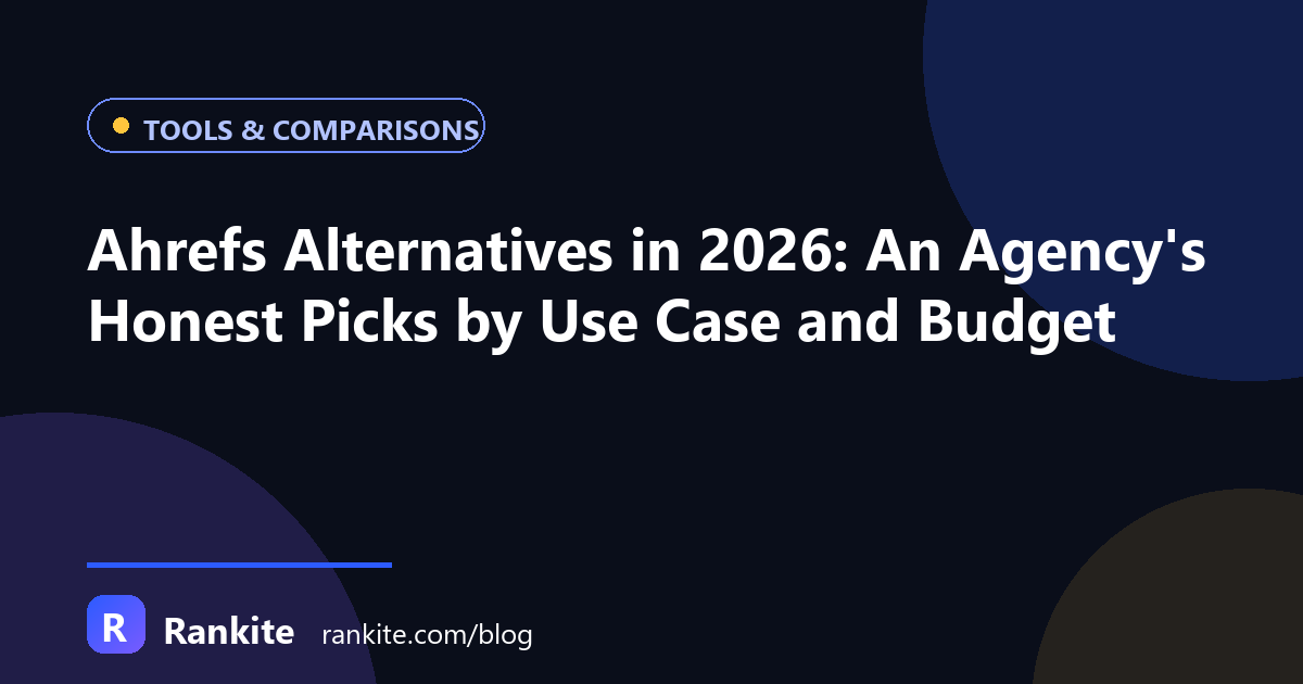 Ahrefs Alternatives in 2026: An Agency's Honest Picks by Use Case and Budget