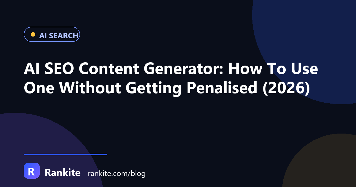 AI SEO Content Generator: How To Use One Safely Without Getting Penalised (2026)
