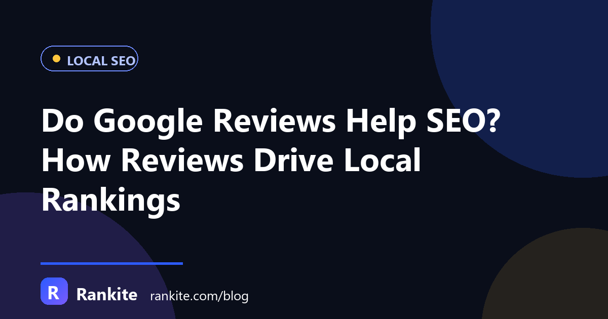 Do Google Reviews Help SEO? How Reviews Drive Local Rankings