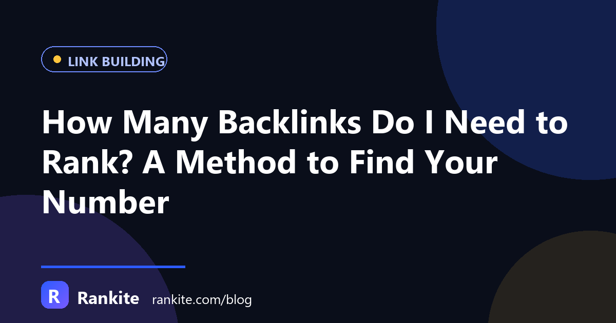 How Many Backlinks Do I Need to Rank? A Method to Find Your Number