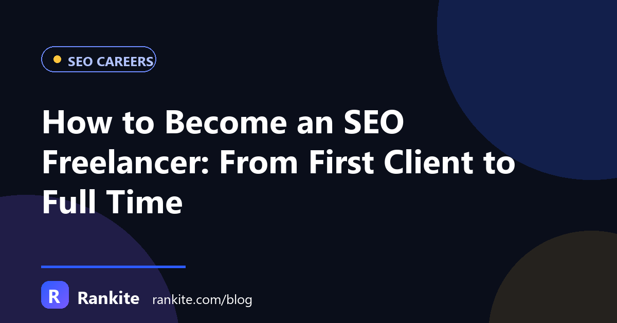 How to Become an SEO Freelancer: From First Client to Full Time