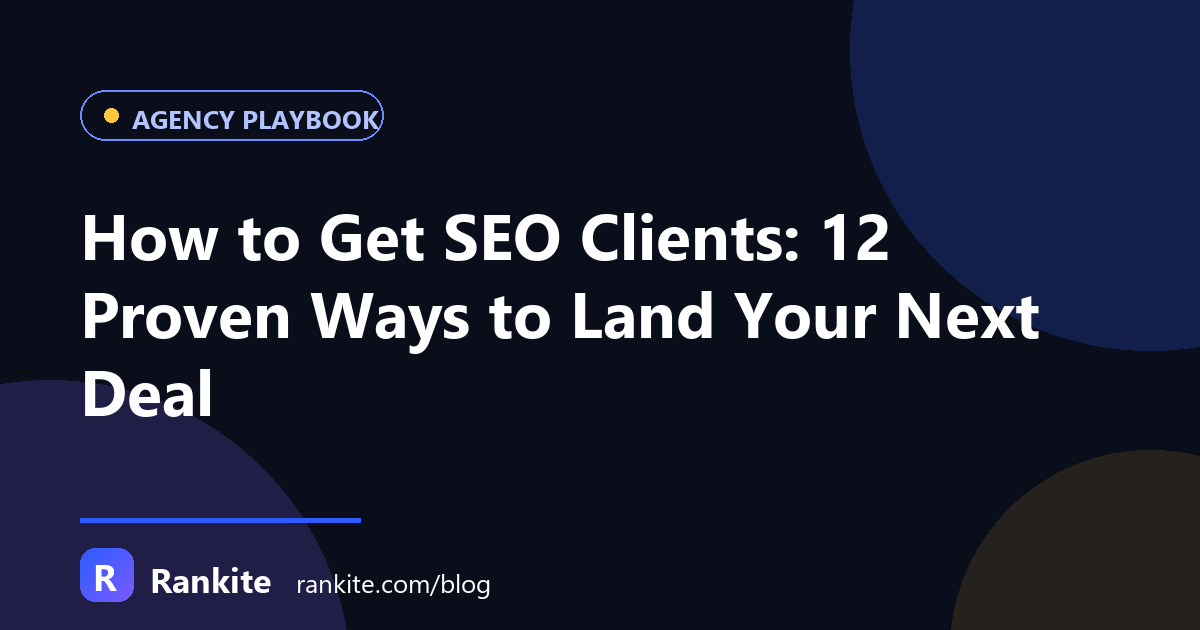 How to Get SEO Clients: 12 Proven Ways to Land Your Next Deal