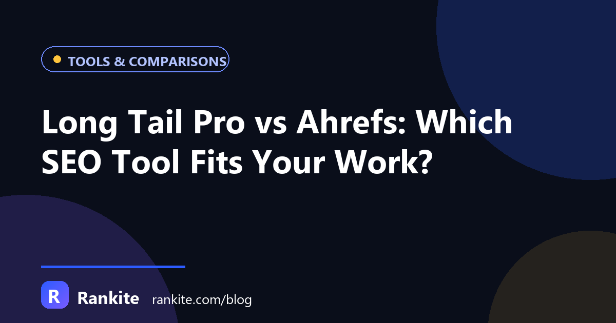 Long Tail Pro vs Ahrefs: Which SEO Tool Fits Your Work?