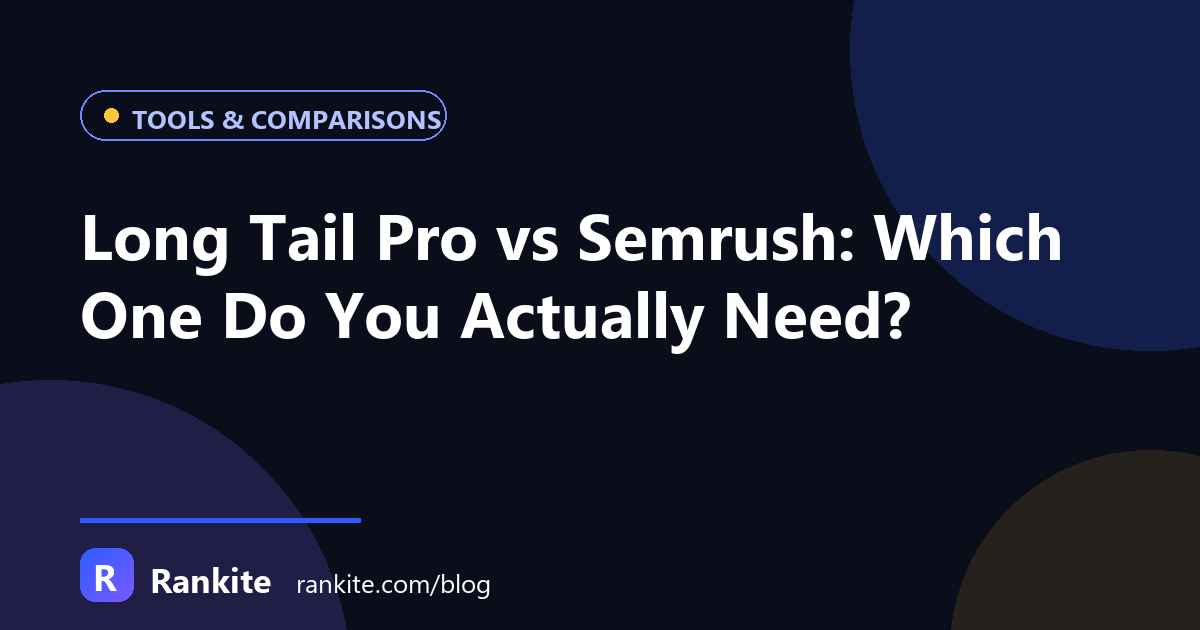 Long Tail Pro vs Semrush: Which One Do You Actually Need?