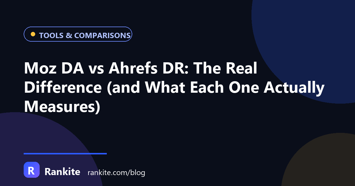 Moz DA vs Ahrefs DR: The Real Difference (and What Each One Actually Measures)