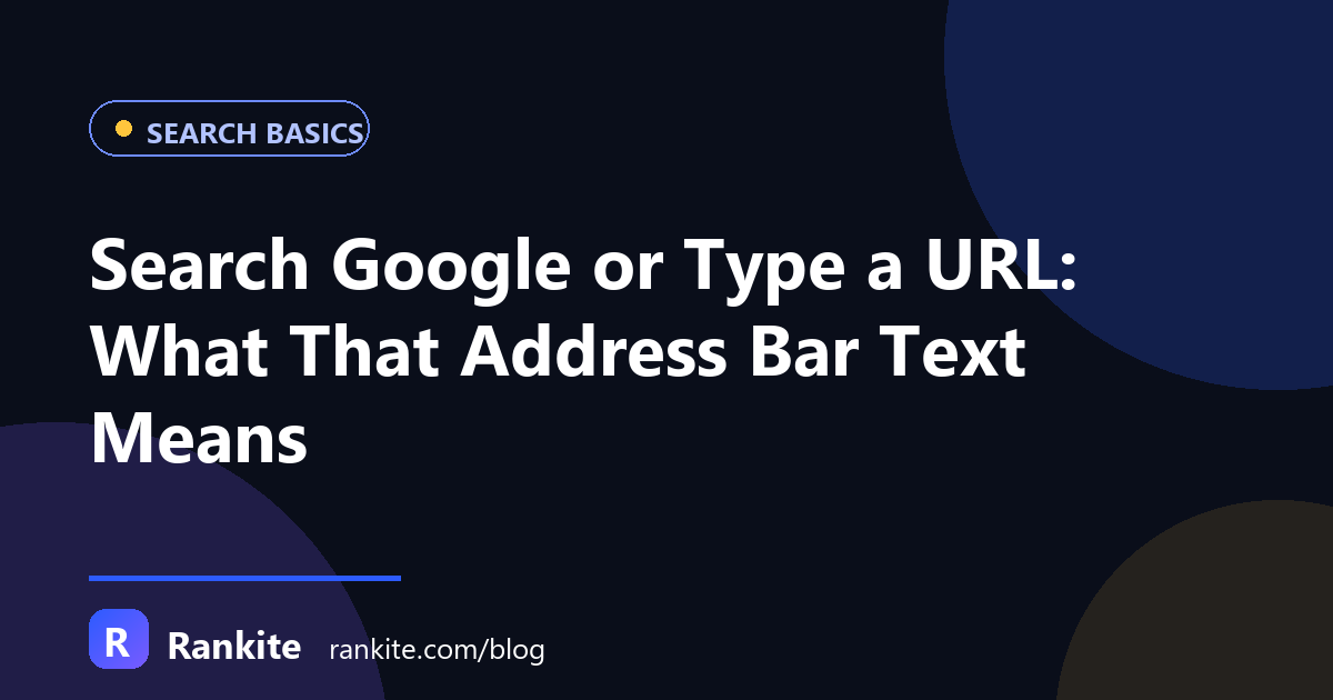 Search Google or Type a URL: What That Address Bar Text Means