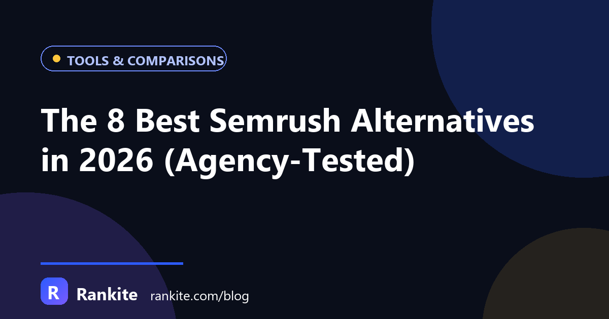 The 8 Best Semrush Alternatives in 2026 (Agency-Tested)