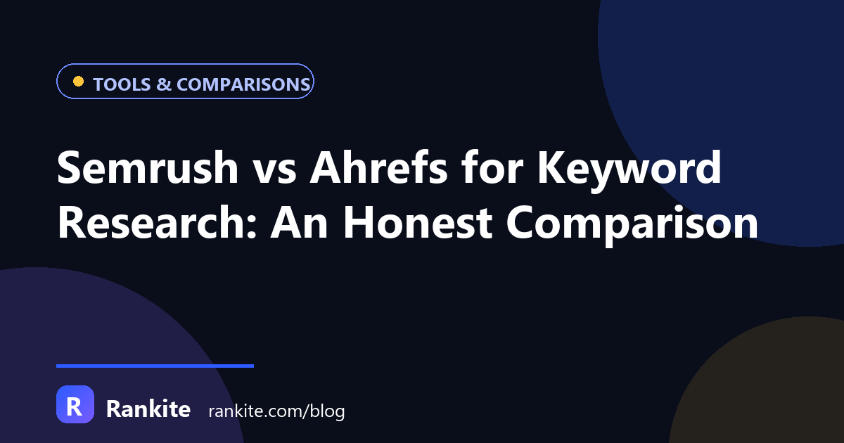 Semrush vs Ahrefs for Keyword Research: An Honest Comparison