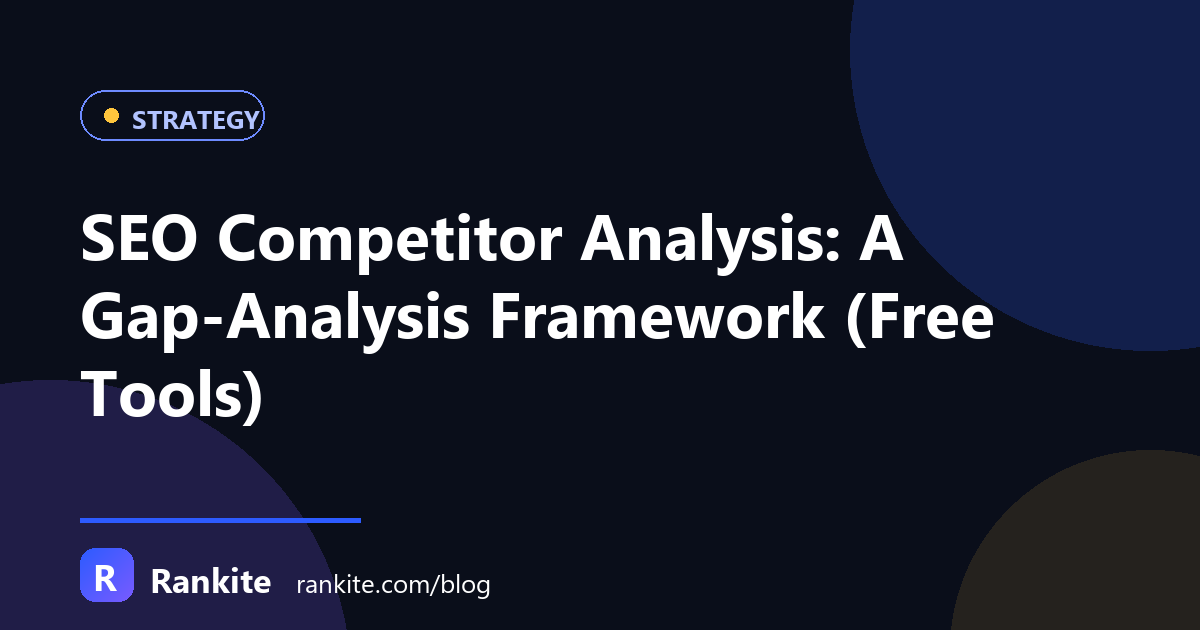 SEO Competitor Analysis: A Gap-Analysis Framework (Free Tools)