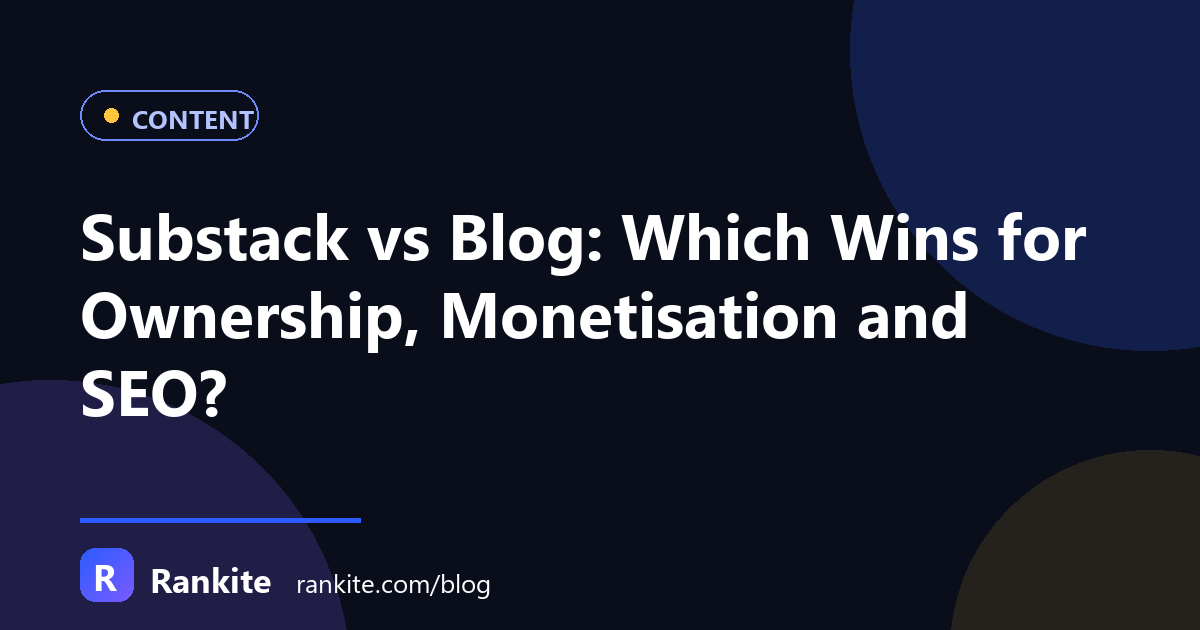 Substack vs Blog: Which Wins for Ownership, Monetisation and SEO?