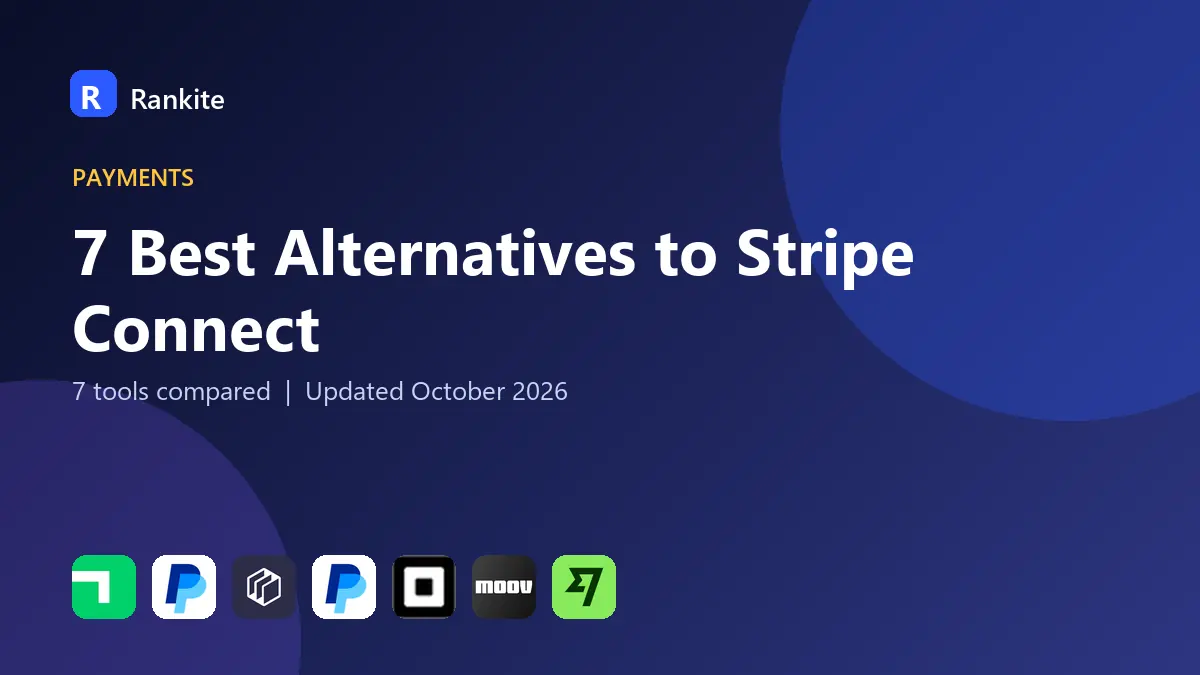 7 Best Alternatives to Stripe Connect in 2026: 7 Tools Compared