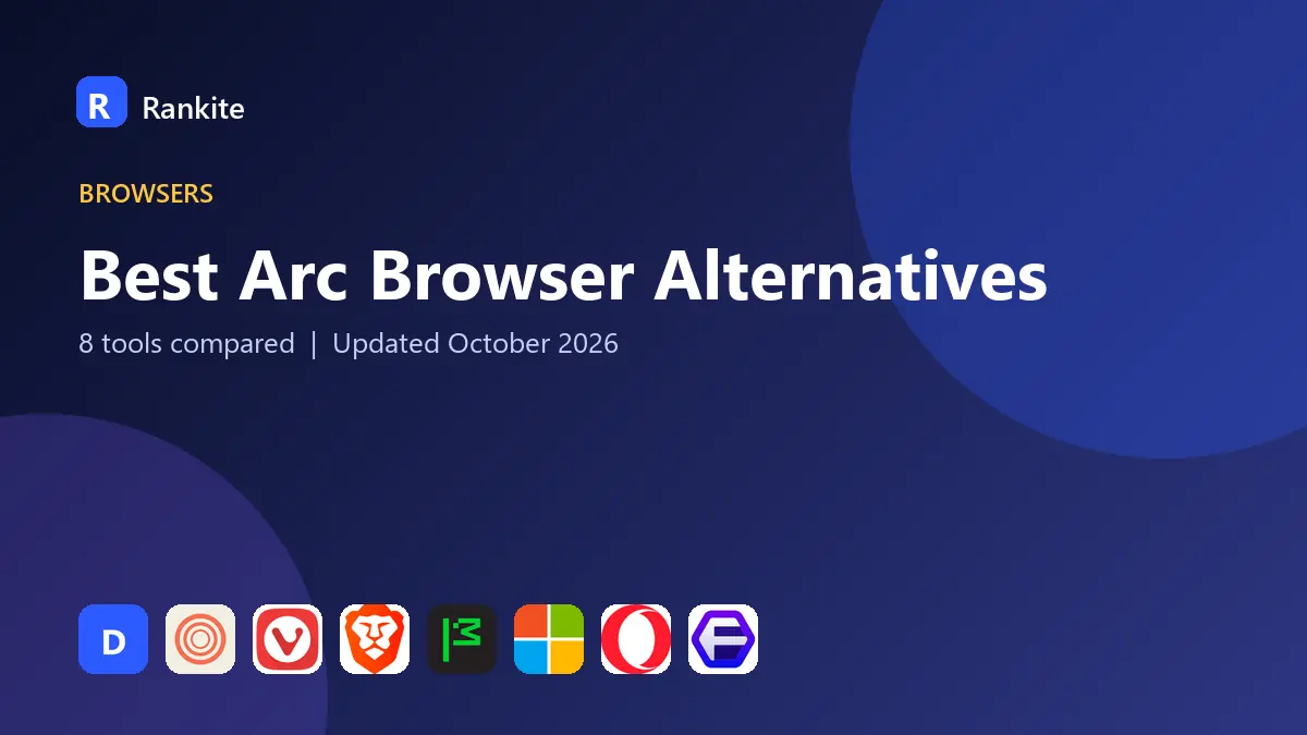 Best Arc Browser Alternatives in 2026: 8 Tools Compared