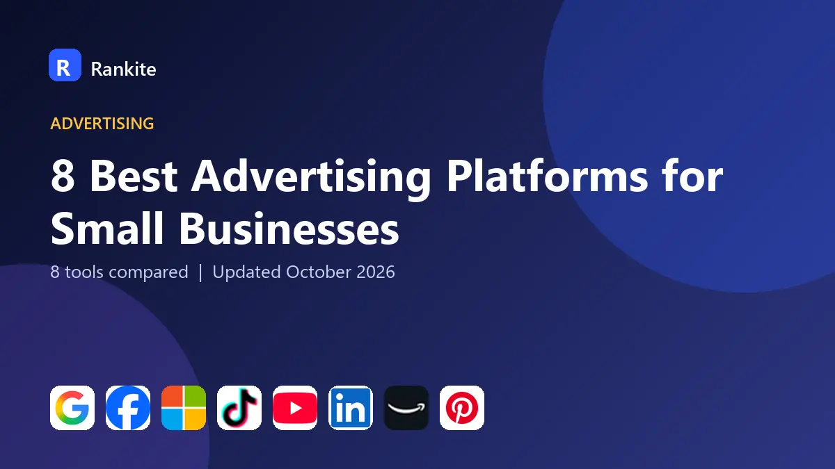 8 Best Advertising Platforms for Small Businesses in 2026: 8 Tools Compared