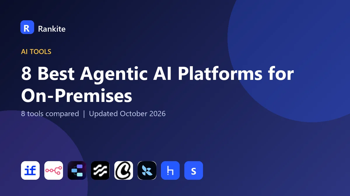 8 Best Agentic AI Platforms for On-Premises: 8 Tools Compared