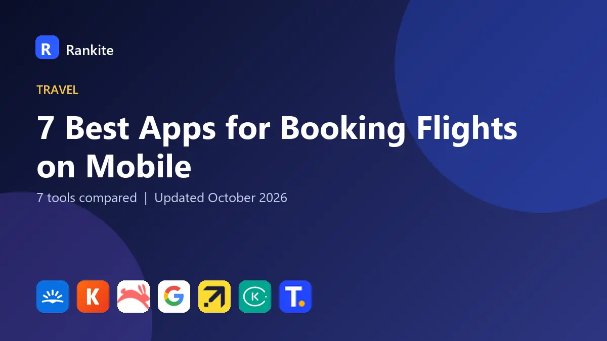 7 Best Apps for Booking Flights on Mobile in 2026: 7 Tools Compared