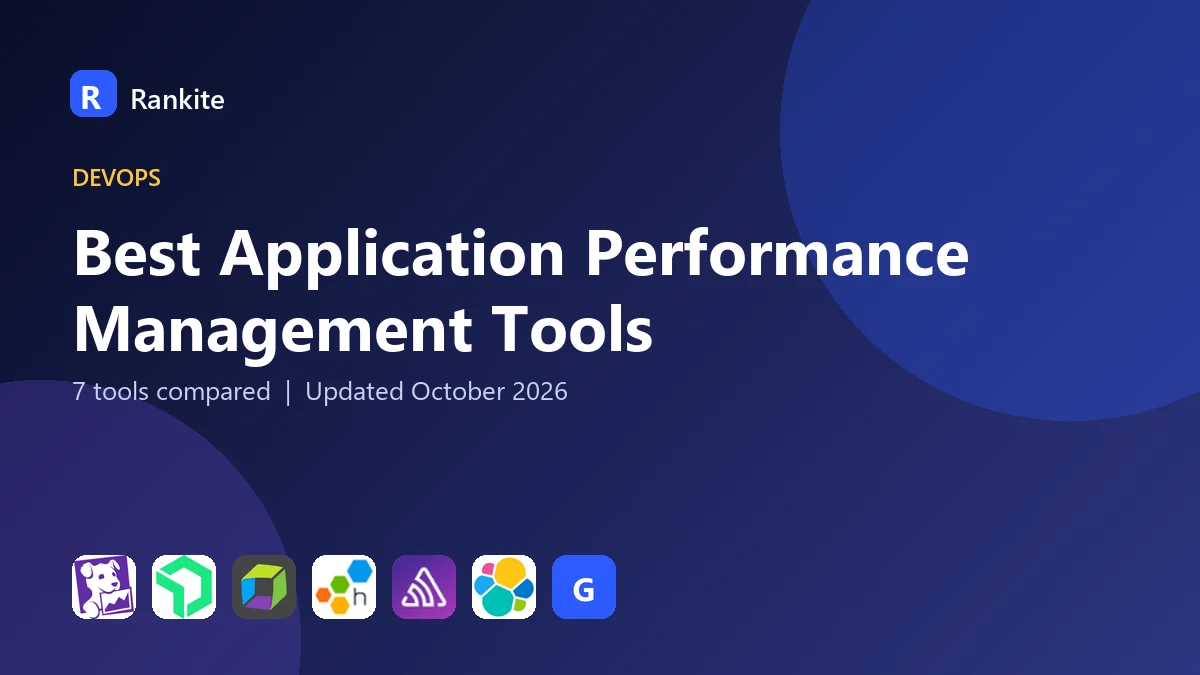 Best Application Performance Management Tools in 2026: 7 Tools Compared