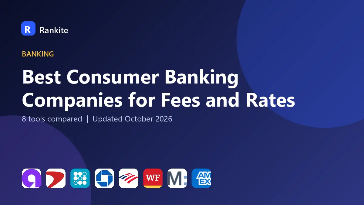 Best Consumer Banking Companies for Fees and Rates in 2026: 8 Tools Compared