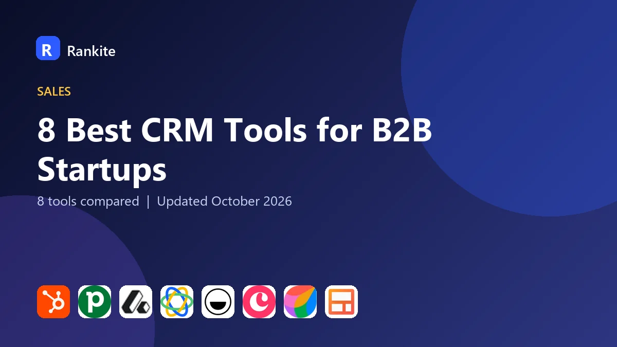 8 Best CRM Tools for B2B Startups: 8 Tools Compared