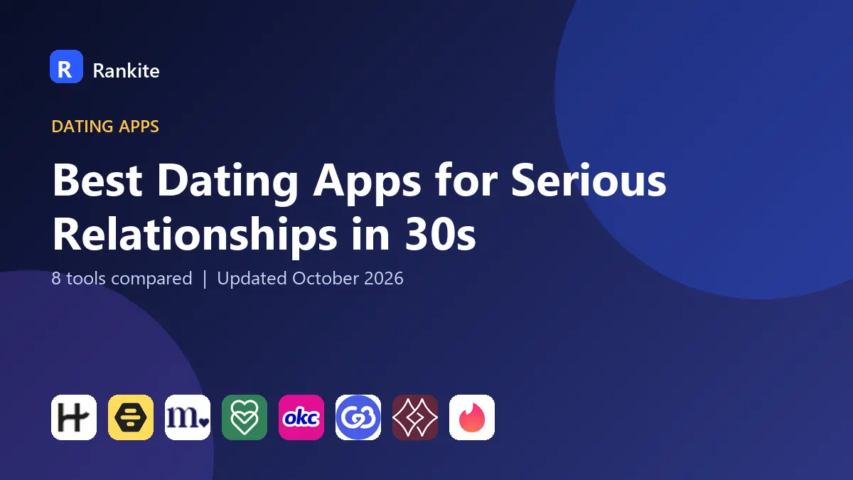 Best Dating Apps for Serious Relationships in 30s in 2026: 8 Tools Compared