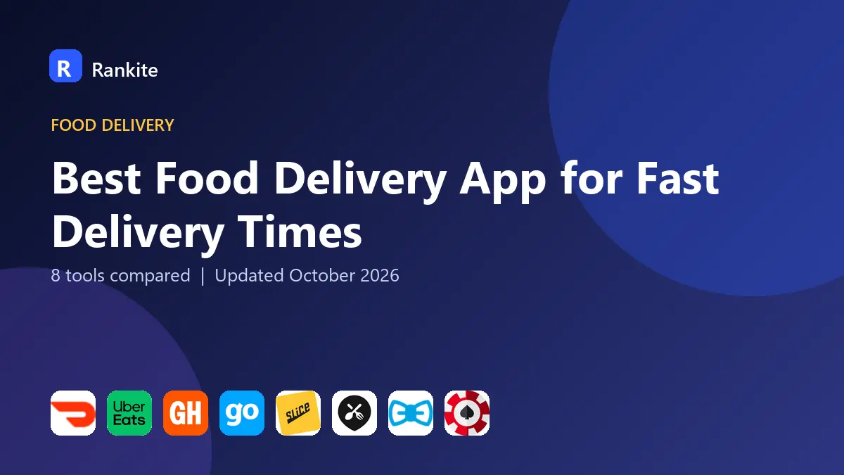 Best Food Delivery App for Fast Delivery Times in 2026: 8 Tools Compared