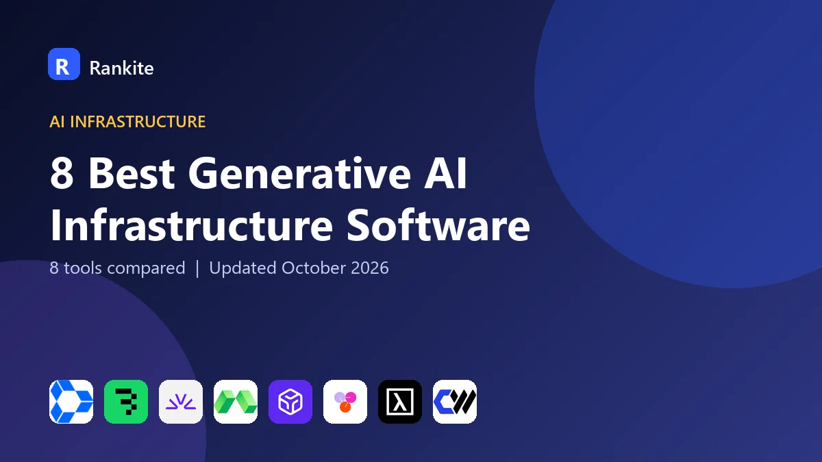 8 Best Generative AI Infrastructure Software: 8 Tools Compared