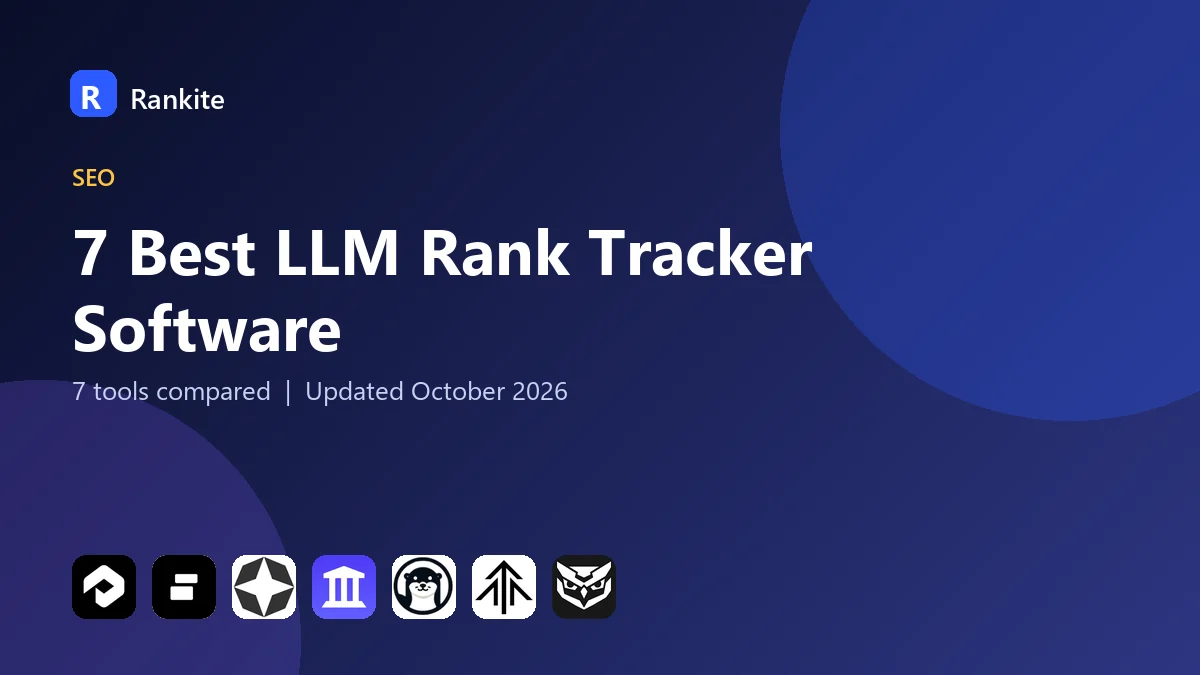 7 Best LLM Rank Tracker Software: 7 Tools Compared