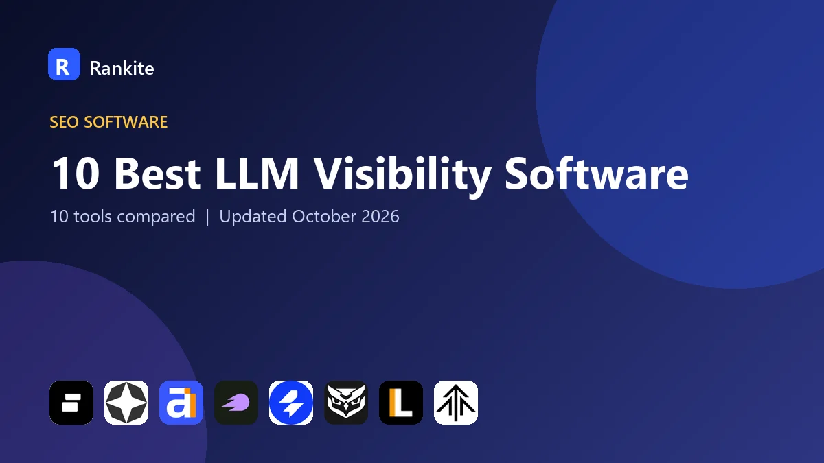 10 Best LLM Visibility Software in 2026: 10 Tools Compared