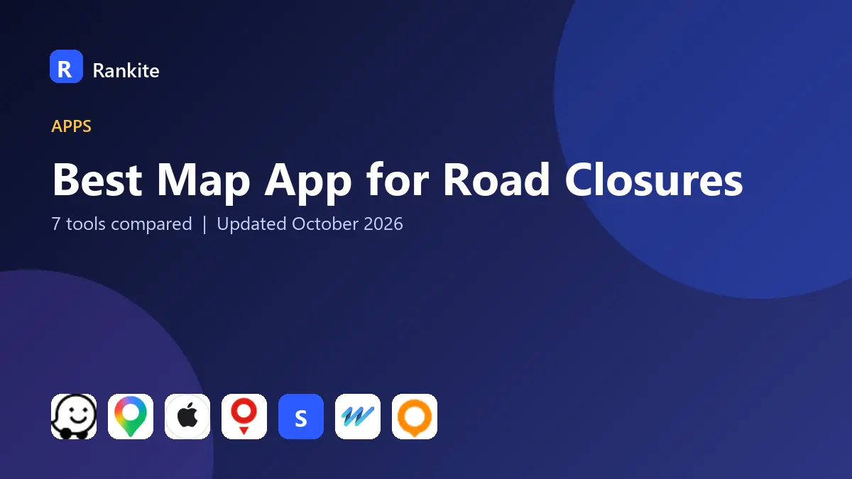 Best Map App for Road Closures in 2026: 7 Tools Compared