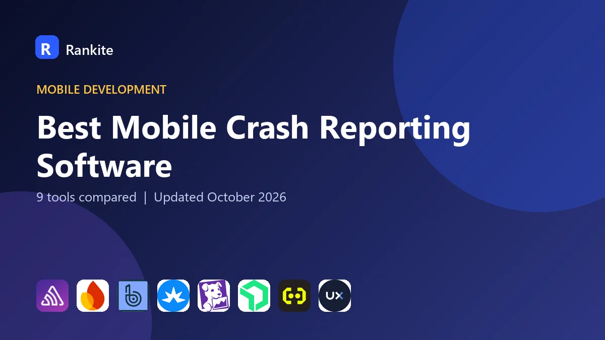 Best Mobile Crash Reporting Software in 2026: 9 Tools Compared