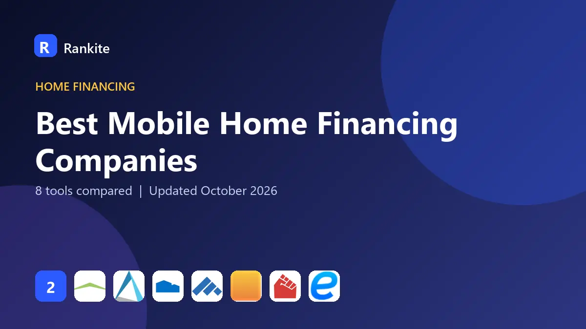 Best Mobile Home Financing Companies in 2026: 8 Tools Compared
