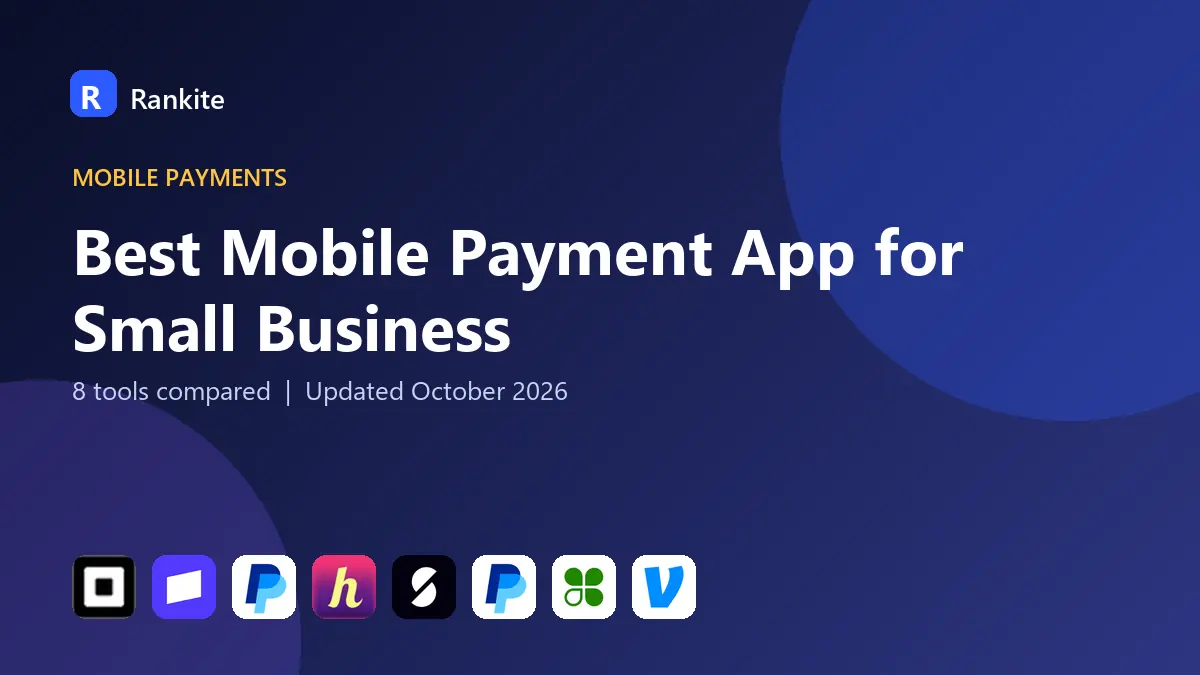 Best Mobile Payment App for Small Business in 2026: 8 Tools Compared
