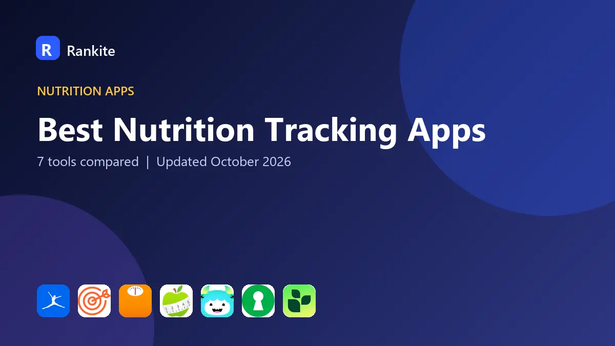 Best Nutrition Tracking Apps in 2026: 7 Tools Compared