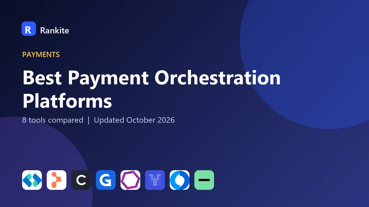 Best Payment Orchestration Platforms in 2026: 8 Tools Compared