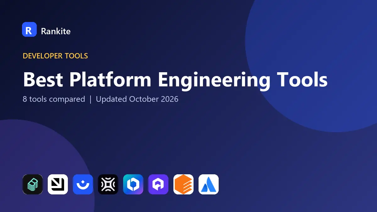 Best Platform Engineering Tools in 2026: 8 Tools Compared