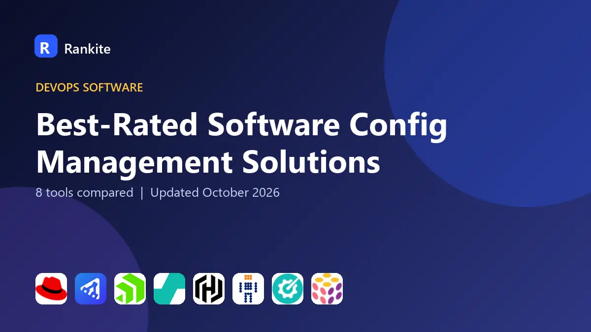 Best-Rated Software Config Management Solutions in 2026: 8 Tools Compared