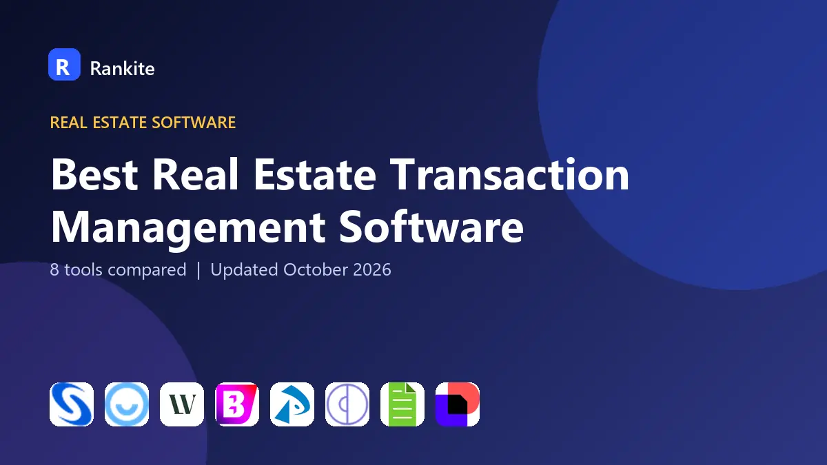 Best Real Estate Transaction Management Software in 2026: 8 Tools Compared