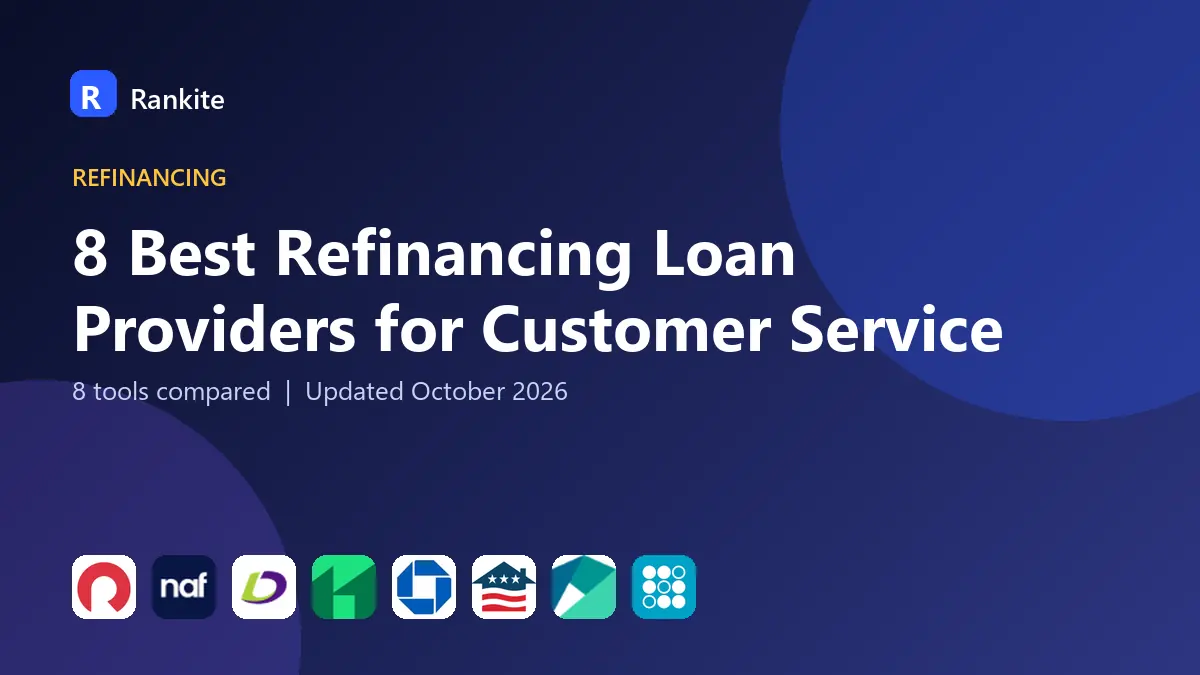 8 Best Refinancing Loan Providers for Customer Service: 8 Tools Compared