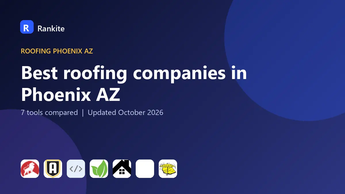 Best roofing companies in Phoenix AZ in 2026: 7 Tools Compared