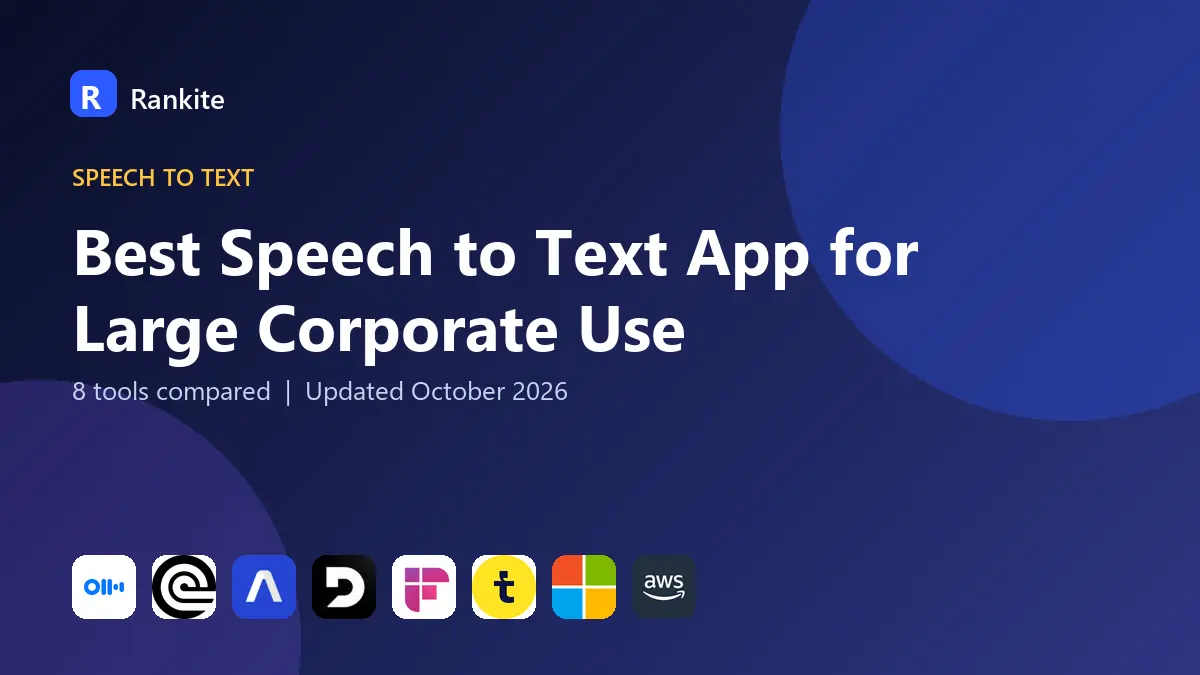 Best Speech to Text App for Large Corporate Use in 2026: 8 Tools Compared