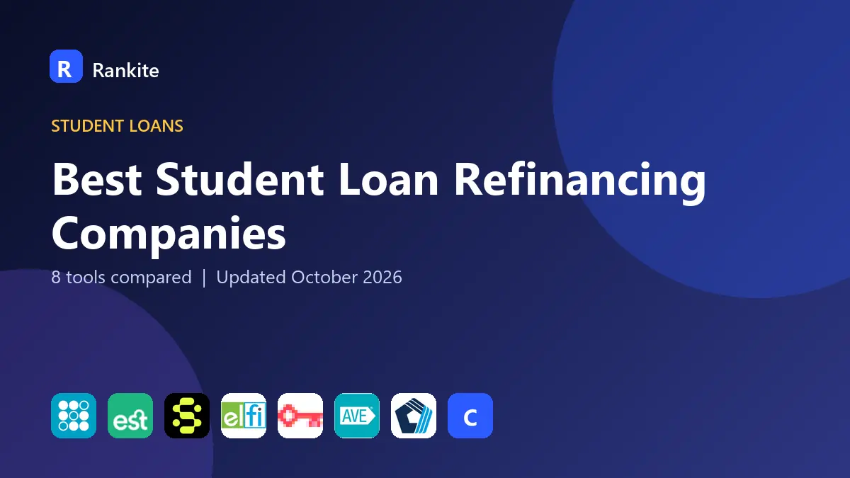Best Student Loan Refinancing Companies in 2026: 8 Tools Compared