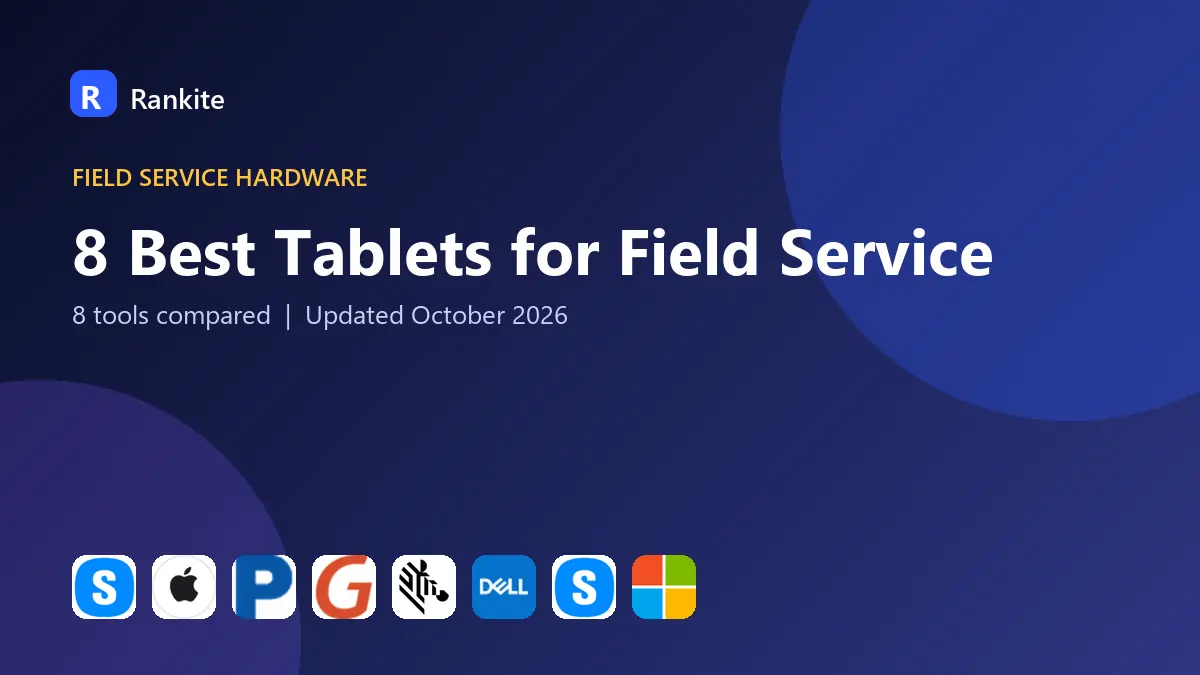 8 Best Tablets for Field Service: 8 Tools Compared