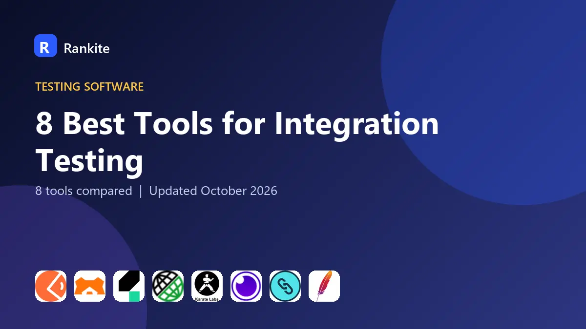 8 Best Tools for Integration Testing in 2026: 8 Tools Compared