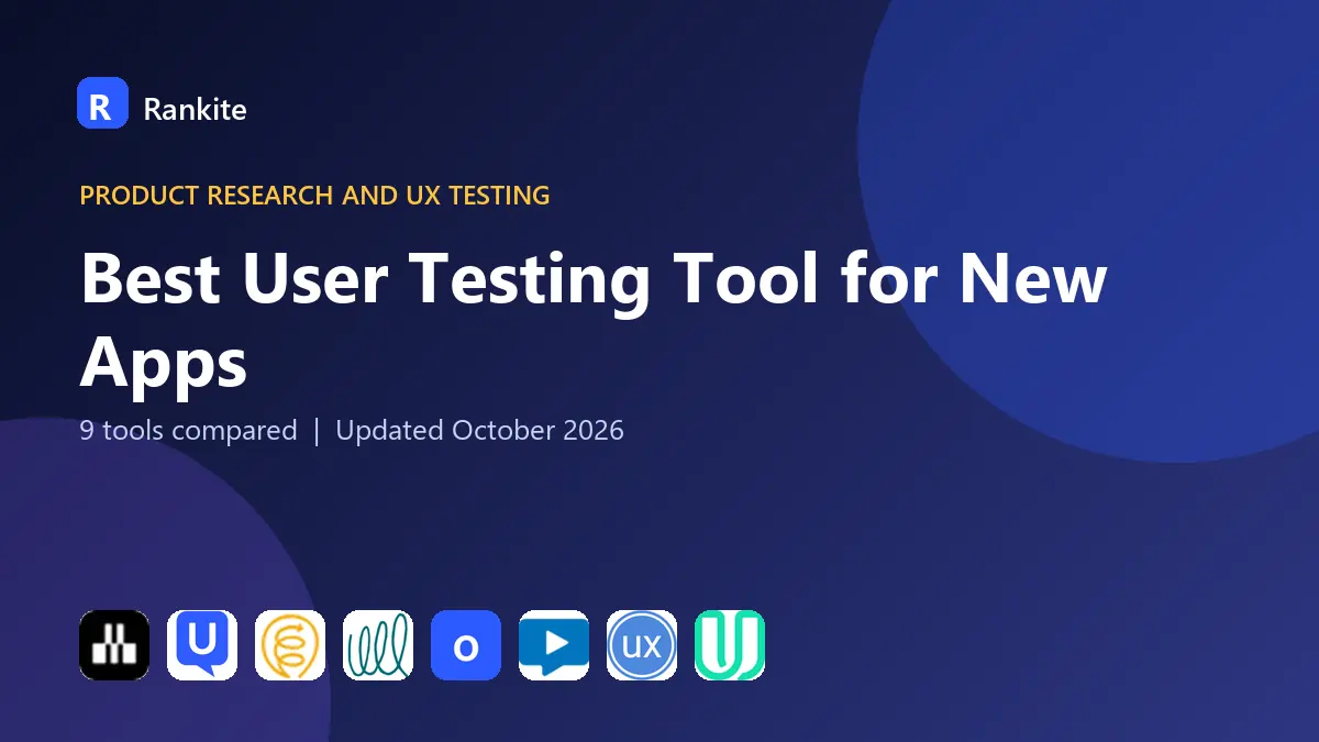 Best User Testing Tool for New Apps in 2026: 9 Tools Compared