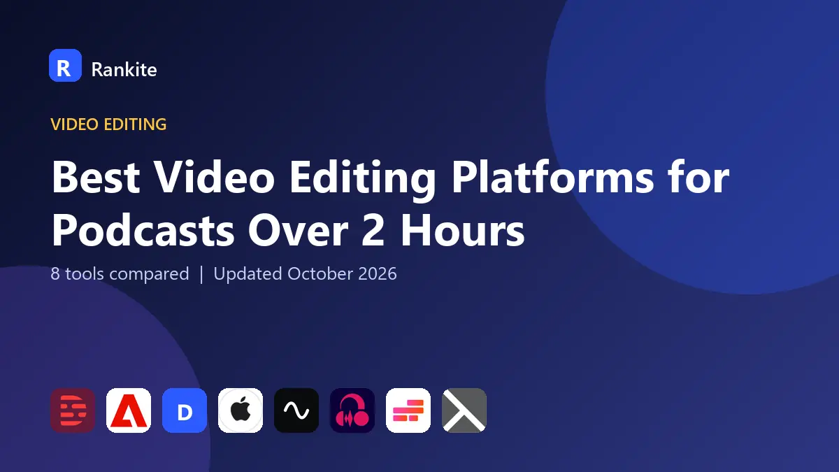 Best Video Editing Platforms for Podcasts Over 2 Hours in 2026: 8 Tools Compared