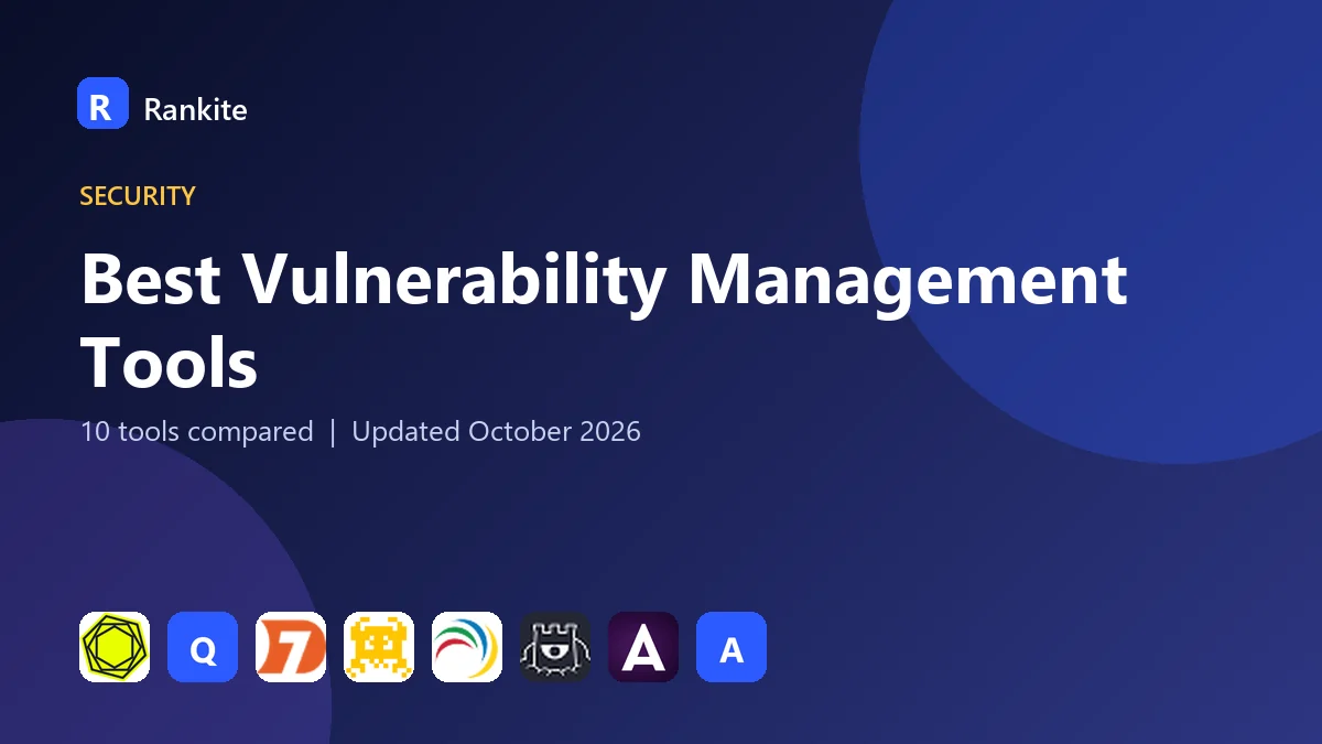 Best Vulnerability Management Tools in 2026: 10 Tools Compared