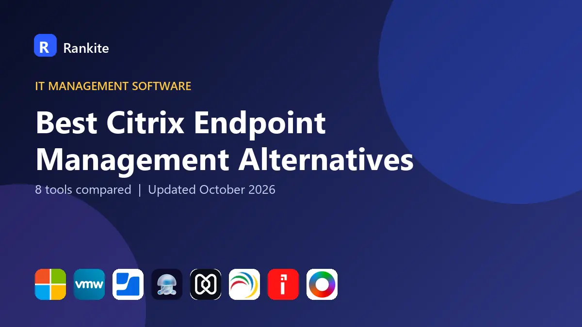 Best Citrix Endpoint Management Alternatives in 2026: 8 Tools Compared