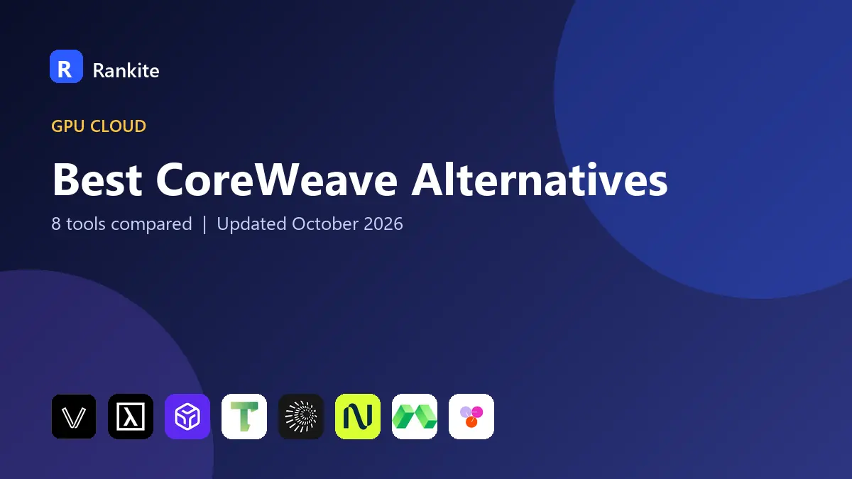 Best CoreWeave Alternatives in 2026: 8 Tools Compared