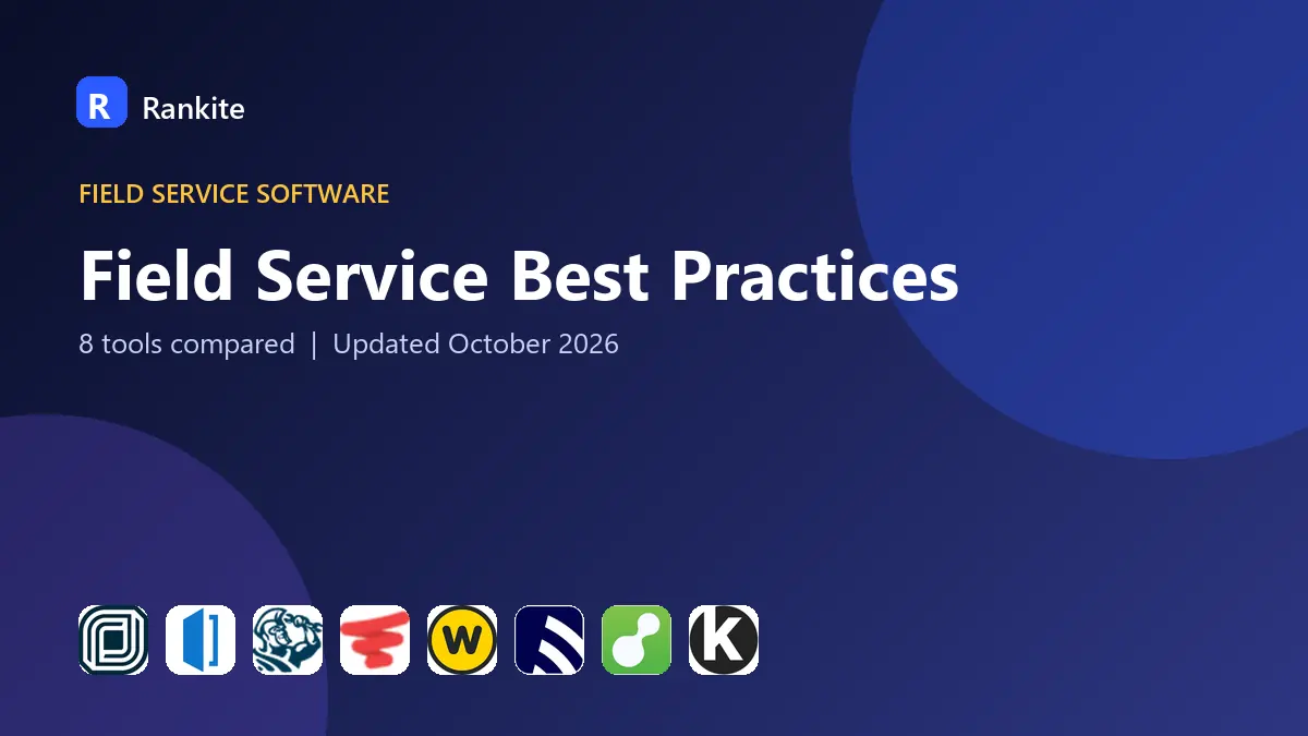 Field Service Best Practices in 2026: 8 Tools Compared