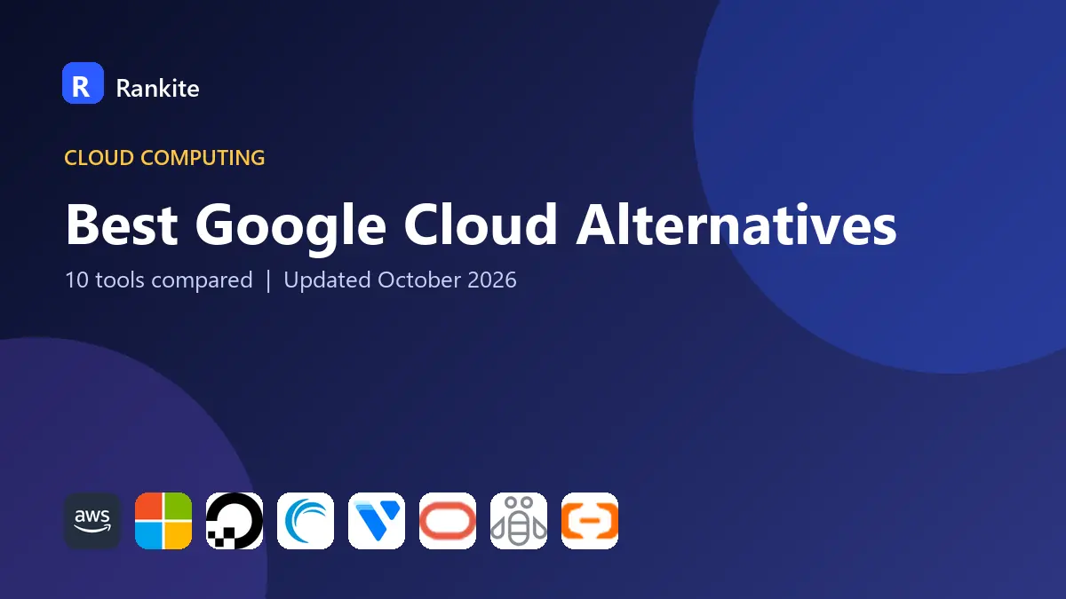 Best Google Cloud Alternatives in 2026: 10 Tools Compared