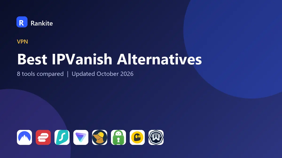 Best IPVanish Alternatives in 2026: 8 Tools Compared